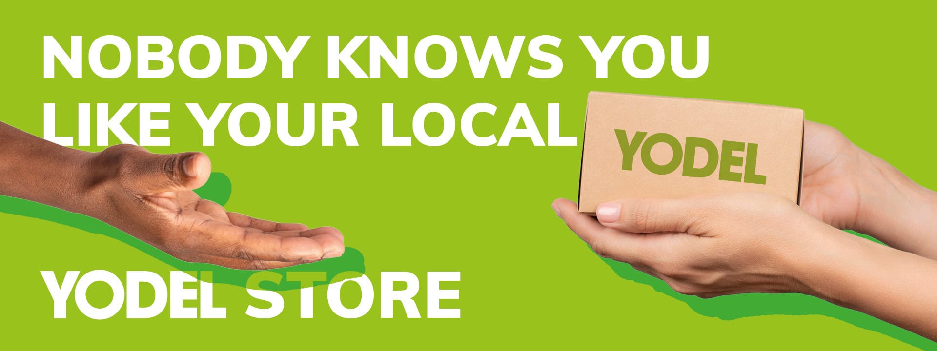 Green background with white text saying 'nobody knows you like your local Yodel Store'.